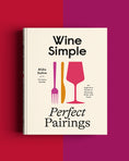 Load image into Gallery viewer, Wine Simple: Perfect Pairings (Hardcover)