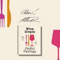 Load image into Gallery viewer, Signed Copy of Wine Simple: Perfect Pairings (Hardcover)
